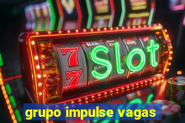 grupo impulse vagas
